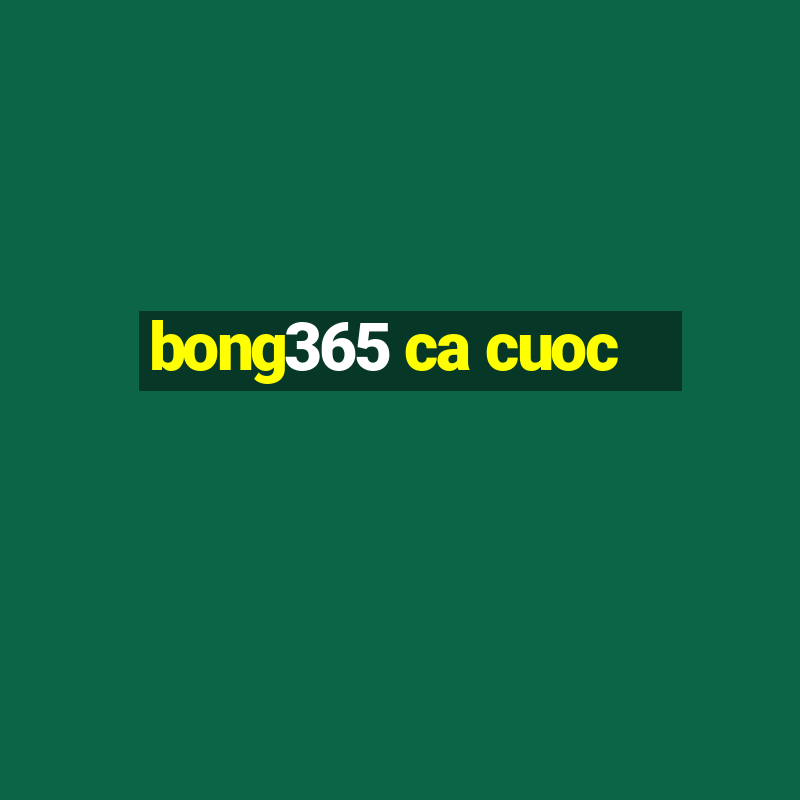 bong365 ca cuoc