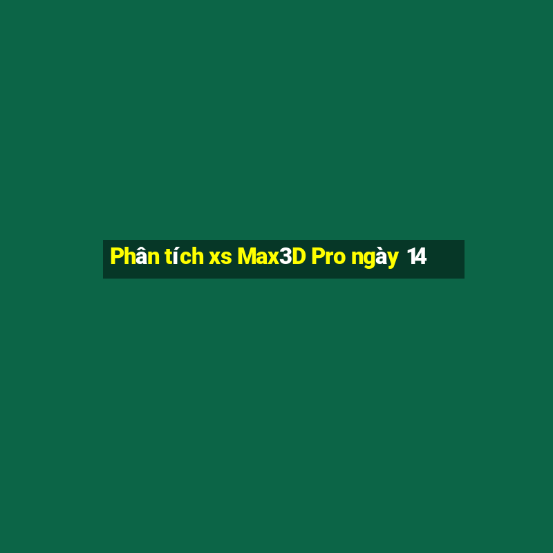 Phân tích xs Max3D Pro ngày 14