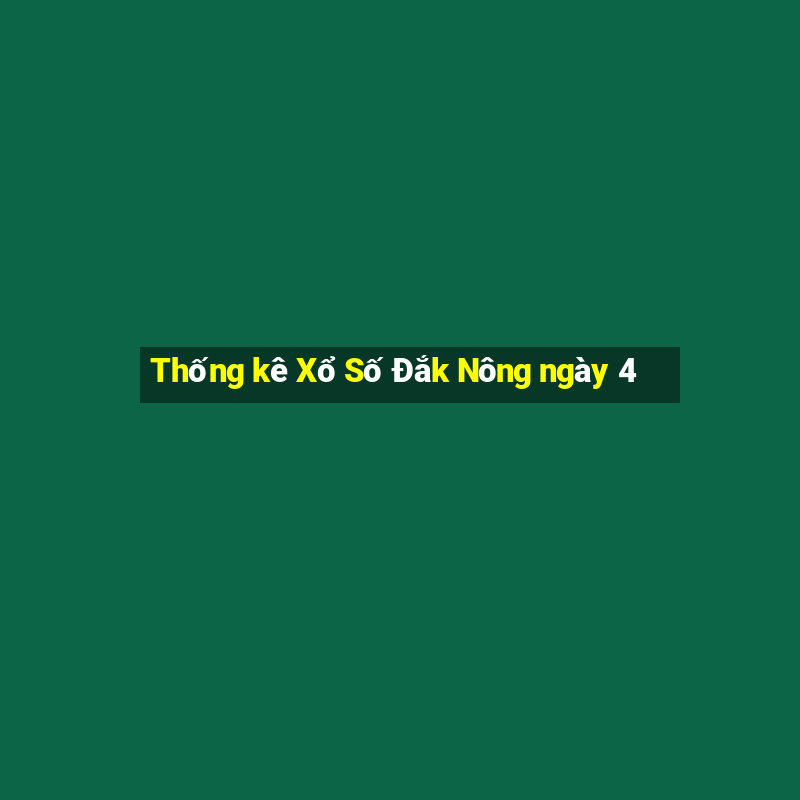 Thống kê Xổ Số Đắk Nông ngày 4