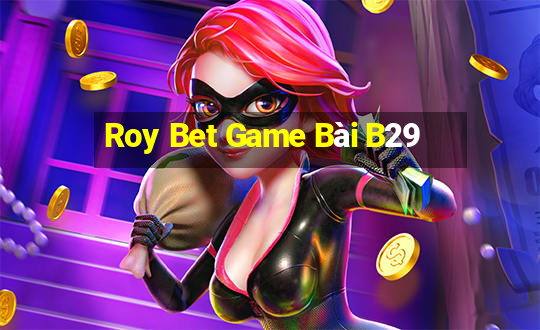 Roy Bet Game Bài B29