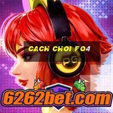 cach choi fo4