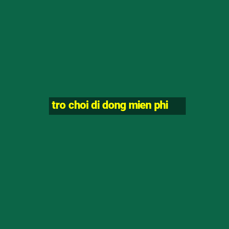 tro choi di dong mien phi