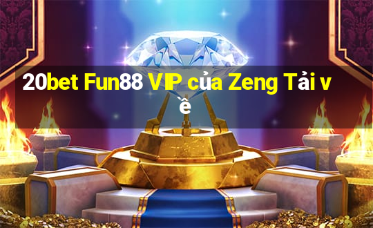 20bet Fun88 VIP của Zeng Tải về