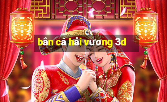 bắn cá hải vương 3d