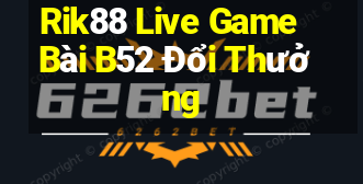 Rik88 Live Game Bài B52 Đổi Thưởng