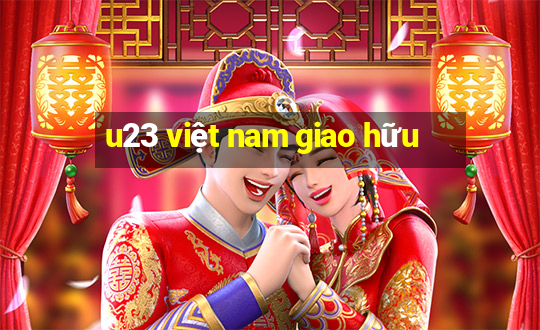 u23 việt nam giao hữu