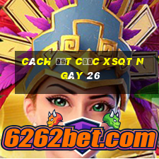 Cách đặt cược XSQT ngày 26