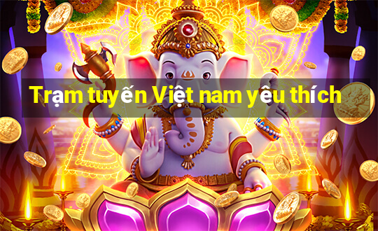 Trạm tuyến Việt nam yêu thích