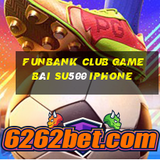 Funbank Club Game Bài Su500 Iphone