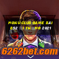 Nohu Club Game Bài B52 Đổi Thưởng 2021