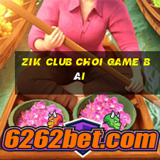 Zik Club Choi Game Bài