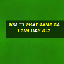 W88 đại phát game bài tìm liên kết