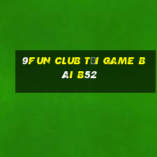 9Fun Club Tải Game Bài B52