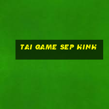 tai game sep hinh