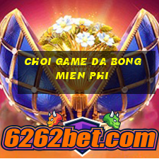 choi game da bong mien phi