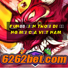 Fun88 điện thoại di động mới của Việt nam