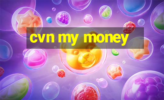 cvn my money