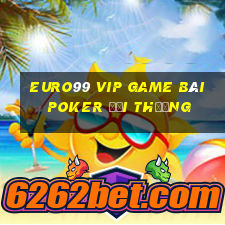 Euro99 Vip Game Bài Poker Đổi Thưởng