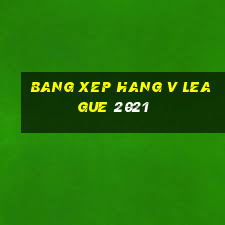 bang xep hang v league 2021