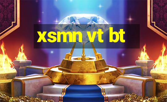 xsmn vt bt