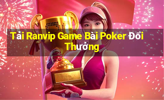 Tải Ranvip Game Bài Poker Đổi Thưởng