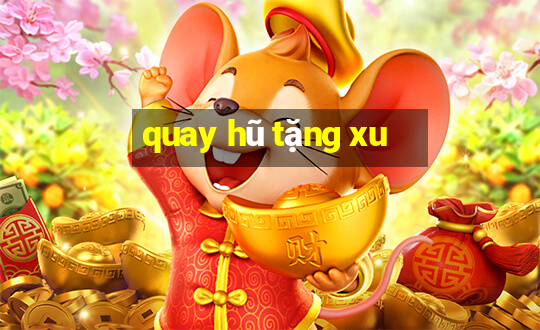 quay hũ tặng xu