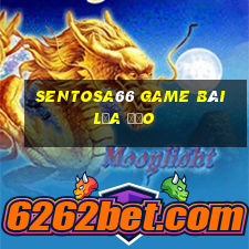 Sentosa66 Game Bài Lừa Đảo