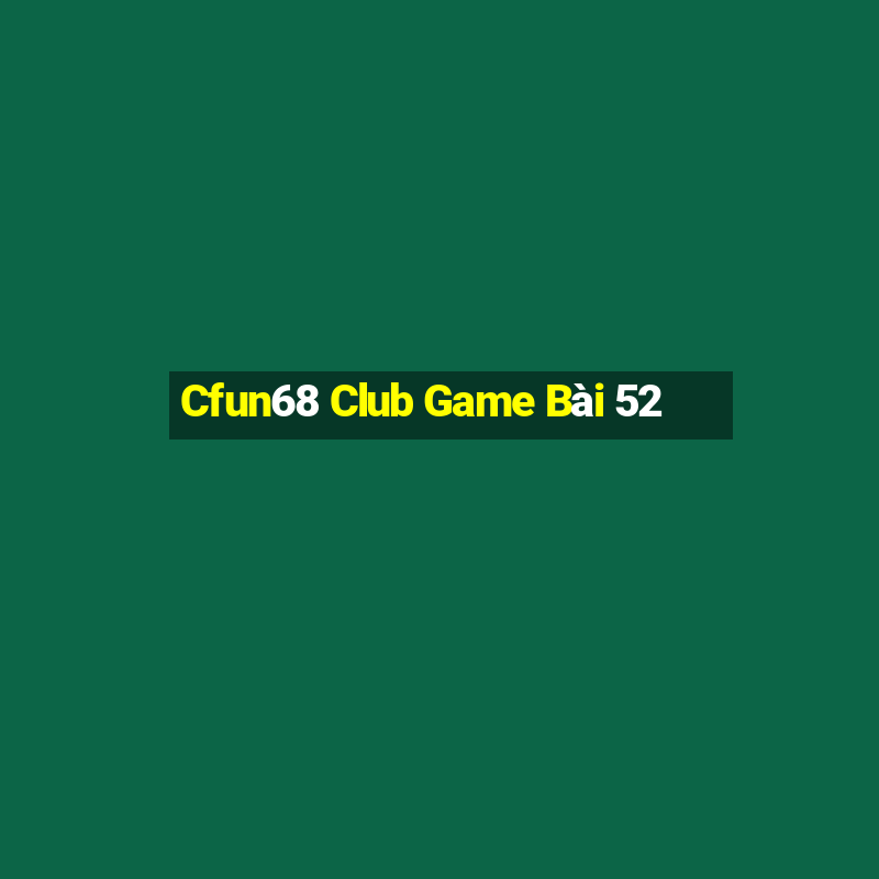 Cfun68 Club Game Bài 52