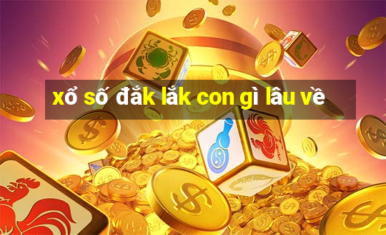 xổ số đắk lắk con gì lâu về