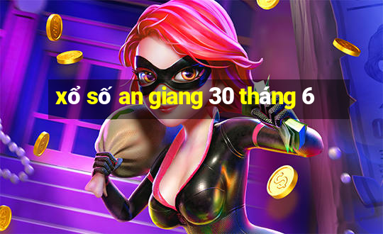 xổ số an giang 30 tháng 6