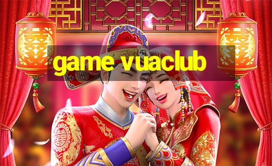 game vuaclub