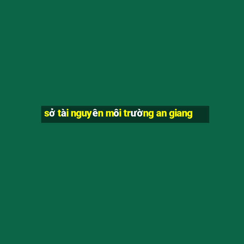 sở tài nguyên môi trường an giang