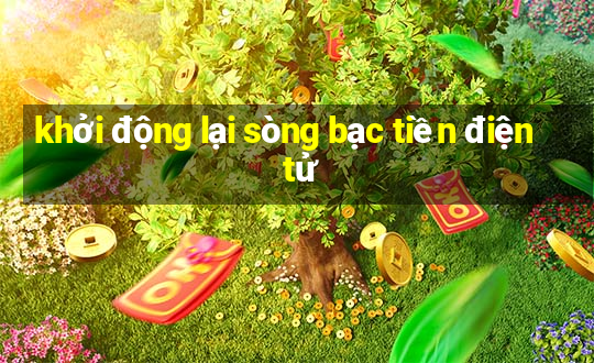 khởi động lại sòng bạc tiền điện tử