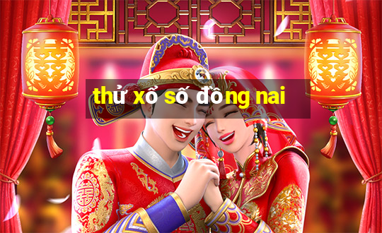 thử xổ số đồng nai