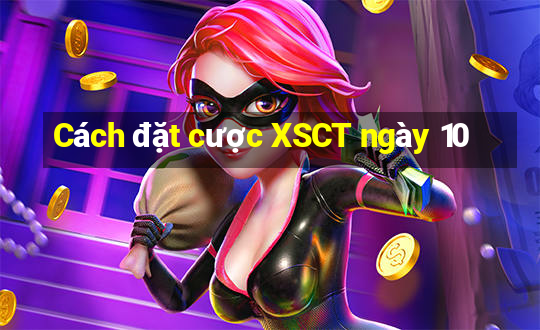 Cách đặt cược XSCT ngày 10