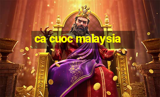 ca cuoc malaysia