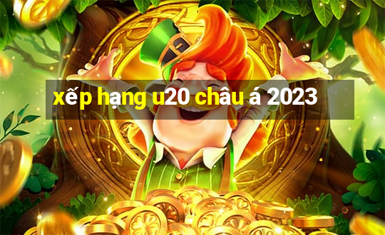 xếp hạng u20 châu á 2023