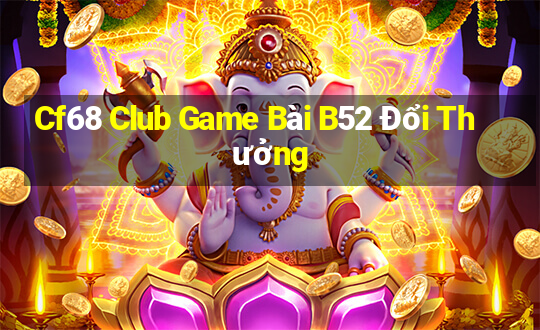 Cf68 Club Game Bài B52 Đổi Thưởng