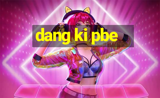 dang ki pbe