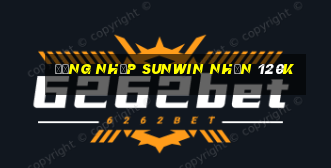 Đăng nhập Sunwin Nhận 120k