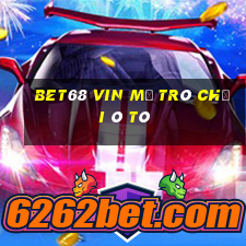 Bet68 Vin Mở Trò Chơi Ô Tô