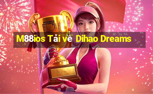 M88ios Tải về Dihao Dreams