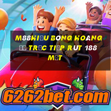 M88Hiểu bóng hoàng đế trực tiếp rút 188 mặt