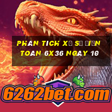 Phân tích Xổ Số điện toán 6x36 ngày 10