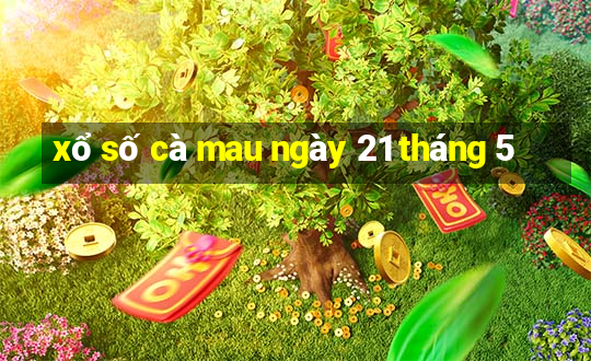 xổ số cà mau ngày 21 tháng 5