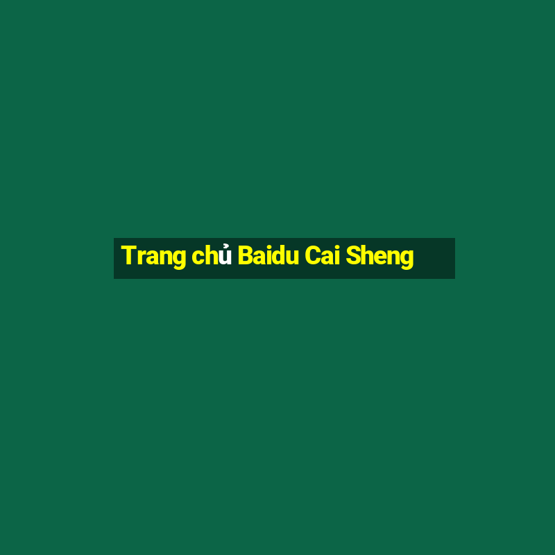 Trang chủ Baidu Cai Sheng