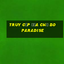 Truy cập địa chỉ Bo Paradise