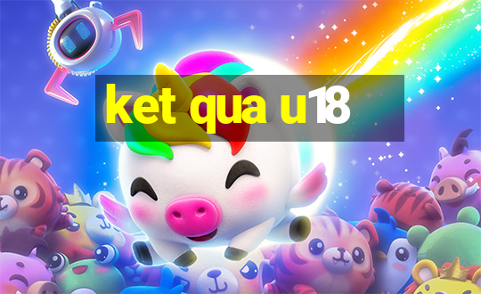 ket qua u18