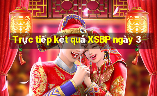 Trực tiếp kết quả XSBP ngày 3