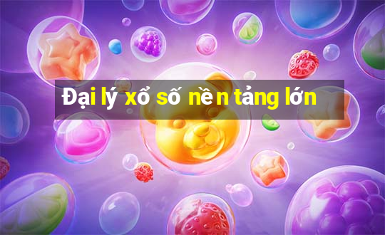 Đại lý xổ số nền tảng lớn